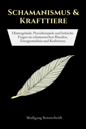 Schamanismus & Krafttiere Hintergr?nde, Praxisbeispiele und kritische Fragen zu schamanischen Ritualen, Energiemedizin und Krafttieren