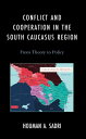 Conflict and Cooperation in the South Caucasus Region From Theory to Policy【電子書籍】 Houman A. Sadri, Associate Professor of political science, University of Central Florida