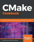 CMake Cookbook Building, testing, and packaging modular software with modern CMake【電子書籍】[ Radovan Bast ]