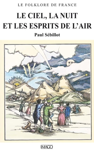 Le Folklore de France - Le Ciel, la Nuit et les Esprits de l 039 air【電子書籍】 Paul S billot