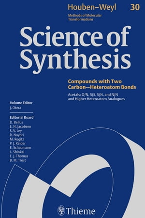 Science of Synthesis: Houben-Weyl Methods of Molecular Transformations Vol. 30 Acetals: O/N, S/S, S/N, and N/N and Higher Heteroatom Analogues【電子書籍】