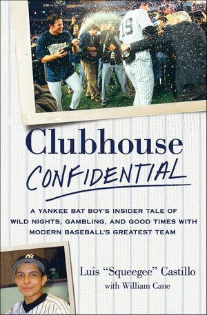 ŷKoboŻҽҥȥ㤨Clubhouse Confidential A Yankee Bat Boy's Insider Tale of Wild Nights, Gambling, and Good Times with Modern Baseball's Greatest TeamŻҽҡ[ Luis Castillo ]פβǤʤ1,760ߤˤʤޤ