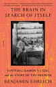 The Brain in Search of Itself Santiago Ram n y Cajal and the Story of the Neuron【電子書籍】 Benjamin Ehrlich