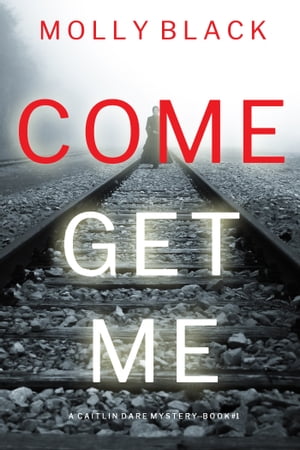 Come Get Me (A Caitlin Dare FBI Suspense ThrillerーBook 1)