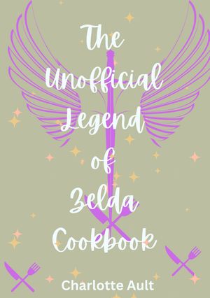 The Unofficial Legend of Zelda Cookbook【電子書籍】[ Charlotte Ault ]