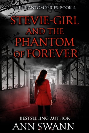 Stevie-Girl and the Phantom of Forever【電子書籍】[ Ann Swann ]