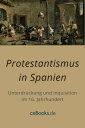 Protestantismus in Spanien Unterdr?ckung und Inquisition im 16. Jahrhundert