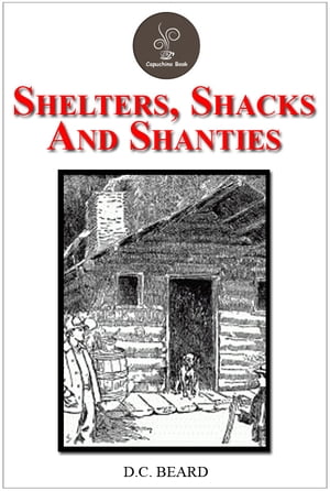 Shelters, Shacks And Shanties by D.C. Beard