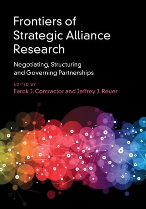 Frontiers of Strategic Alliance Research Negotiating, Structuring and Governing Partnerships