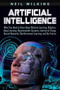 ŷKoboŻҽҥȥ㤨Artificial Intelligence: What You Need to Know About Machine Learning, Robotics, Deep Learning, Recommender Systems, Internet of Things, Neural Networks, Reinforcement Learning, and Our FutureŻҽҡ[ Neil Wilkins ]פβǤʤ350ߤˤʤޤ