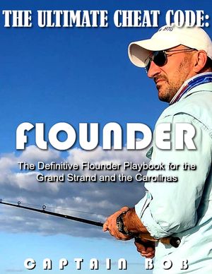 The Ultimate Cheat Code: FLOUNDER The Definitive Flounder Playbook for the Grand Strand and the Carolinas