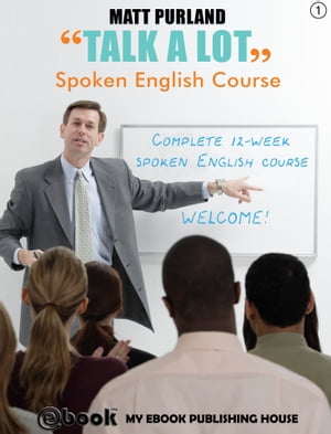 Talk A Lot - Spoken English Course (Book 1)【電子書籍】 Matt Purland