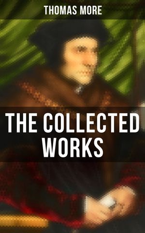 ŷKoboŻҽҥȥ㤨The Collected Works Utopia, The History of King Richard III, Dialogue of Comfort Against Tribulation, De Tristitia Christi, BiographyŻҽҡ[ Thomas More ]פβǤʤ300ߤˤʤޤ