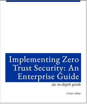 Implementing Zero Trust Architecture: An Enterprise Guide