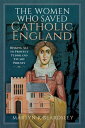 The Women Who Saved Catholic England Risking All to Protect Tudor and Stuart Pri...