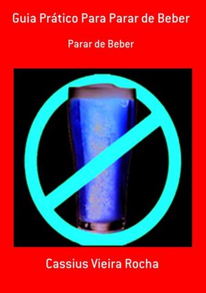 Guia Pr?tico Para Parar De Beber【電子書籍】[ Cassius Vieira Rocha ]