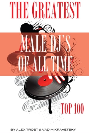 The Greatest Male DJs of All Time: Top 100