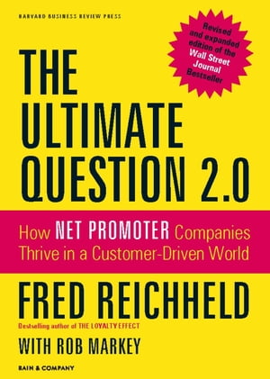 The Ultimate Question 2.0 Revised and Expanded Edition How Net Promoter Companies Thrive in a Customer-Driven World【電子書籍】[ Fred Reichheld ]