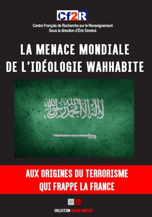 la menace mondiale de l'id?ologie Wahhabite Aux origines du terrorisme qui frappe la France