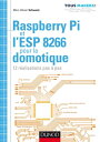 Raspberry Pi et l'ESP 8266 pour la domotique 12 r?alisations pas ? pas