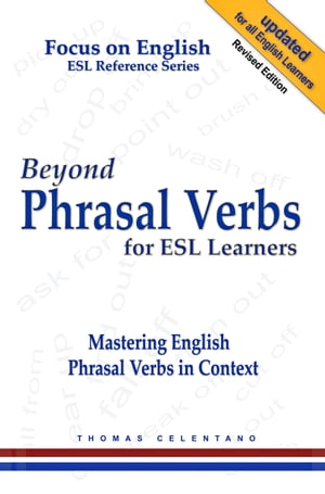 Beyond Phrasal Verbs for ESL Learners: Mastering English Phrasal Verbs in Context【電子書籍】 Thomas Celentano