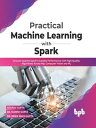 ŷKoboŻҽҥȥ㤨Practical Machine Learning with Spark: Uncover Apache Sparks Scalable Performance with High-Quality Algorithms Across NLP, Computer Vision and ML(English EditionŻҽҡ[ Gourav Gupta ]פβǤʤ1,350ߤˤʤޤ