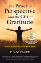 The Power of Perspective and the Gift of Gratitude Think Yourself to a Better Li...
