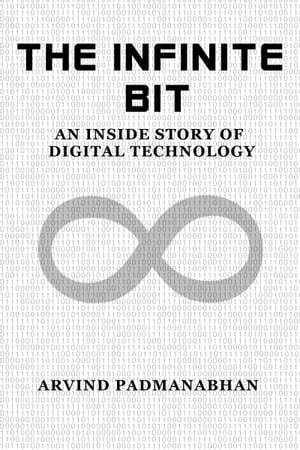 The Infinite Bit: An Inside Story of Digital Technology