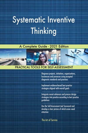 Systematic Inventive Thinking A Complete Guide - 2021 Edition