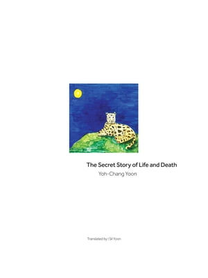 The Secret Story of Life and DeathŻҽҡ[ Yoh-Chang Yoon ]