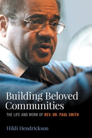 Building Beloved Communities The Life and Work of Rev. Dr. Paul Smith【電子書籍】[ Hildi Hendrickson ]