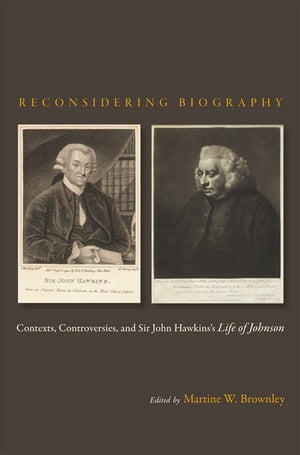 Reconsidering Biography Contexts, Controversies, and Sir John Hawkins's Life of Johnson