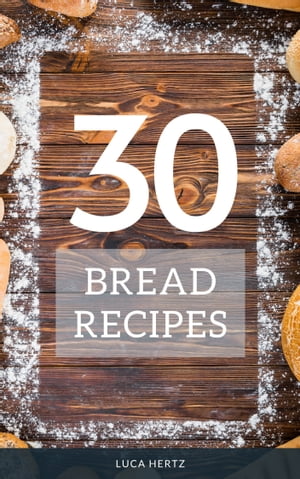 ŷKoboŻҽҥȥ㤨30 Bread Recipes Bread Baking for BeginnersŻҽҡ[ Luca Hertz ]פβǤʤ162ߤˤʤޤ