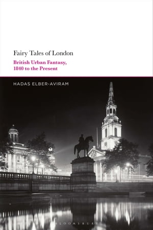 Fairy Tales of London British Urban Fantasy, 1840 to the Present【電子書籍】[ Dr Hadas...