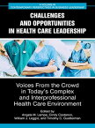 Challenges and Opportunities in Healthcare Leadership Voices from the Crowd in Today’s Complex and Interprofessional Healthcare Environment【電子書籍】