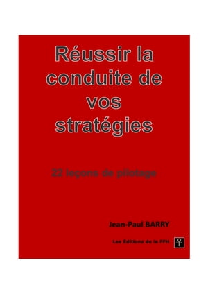 Réussir la conduite de vos stratégie 22 leçons de pilotage