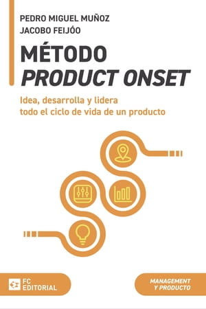 M?todo ProductOnset Idea, desarrolla y lidera todo el ciclo de vida de un productoŻҽҡ[ Pedro Miguel Mu?oz ]