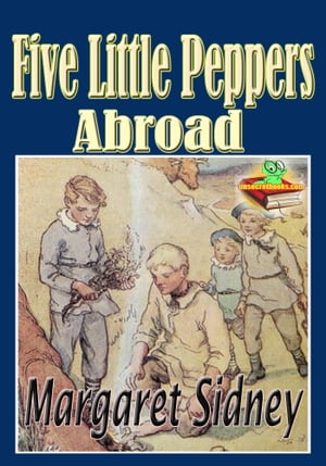 Five Little Peppers Abroad: Popular Kids Novel The Five Little Peppers series (With Audiobook Link)