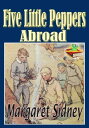 Five Little Peppers Abroad: Popular Kids Novel The Five Little Peppers series (With Audiobook Link)【電子書籍】 Margaret Sidney