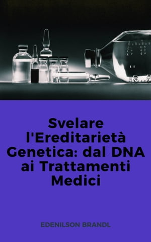 Svelare l'Ereditariet? Genetica: dal DNA ai Trattamenti Medici【電子書籍】[ Edenilson Brandl ]