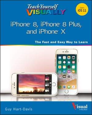 Teach Yourself VISUALLY iPhone 8, iPhone 8 Plus, and iPhone X【電子書籍】[ Guy Hart-Davis ]