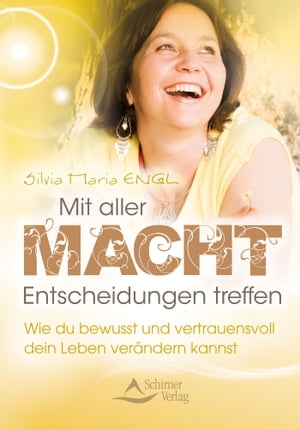 Mit aller Macht Entscheidungen treffen Wie du bewusst und vertrauensvoll dein Leben ver?ndern kannst【電子書籍】[ Silvia Maria Engl ]