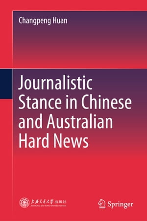 Journalistic Stance in Chinese and Australian Hard News【電子書籍】[ Changpeng Huan ]