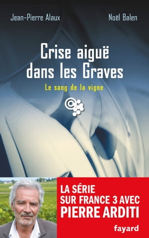 Crise aigu? dans les Graves Le sang de la vigne, tome 22Żҽҡ[ No?l Balen ]