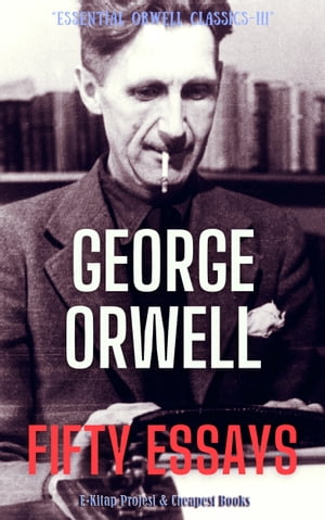 Fifty Essays【電子書籍】[ George Orwell ]