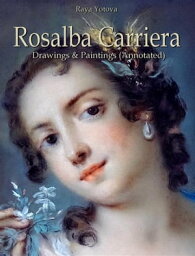 Rosalba Carriera: Drawings & Paintings (Annotated)【電子書籍】[ Raya Yotova ]