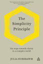The Simplicity Principle Six Steps Towards Clarity in a Complex World【電子書籍】[ Jul...