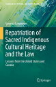 Repatriation of Sacred Indigenous Cultural Heritage and the Law Lessons from the...