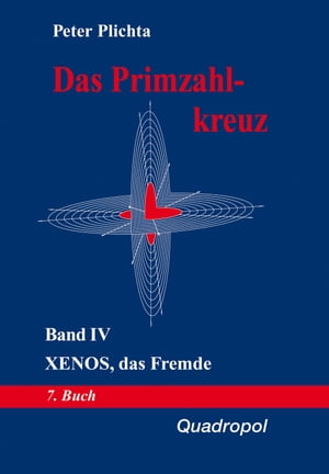 Das Primzahlkreuz / Das Primzahlkreuz ? Band IV Xenos, das Fremde【電子書籍】[ Plichta Dr. Peter ]