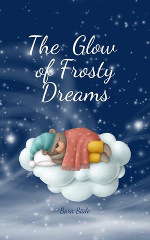 The Glow of Frosty Dreams【電子書籍】[ Sara S?de ]